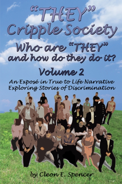 "THEY" Cripple Society Volume 2: Who are "THEY" and how do they do it? An Expose in True to Life Narrative Exploring Stories of Discrimination, EPUB eBook