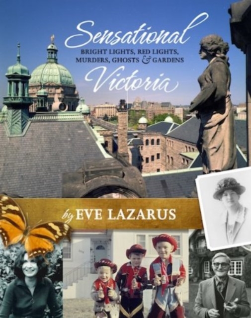 Sensational Victoria : Bright Lights, Red Lights, Murders, Ghosts & Gardens, Paperback / softback Book