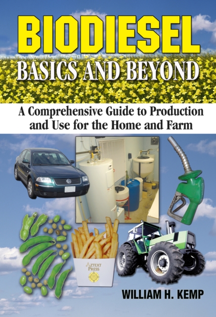 Biodiesel Basics and Beyond : A Comprehensive Guide to Production and Use for the Home and Farm, EPUB eBook