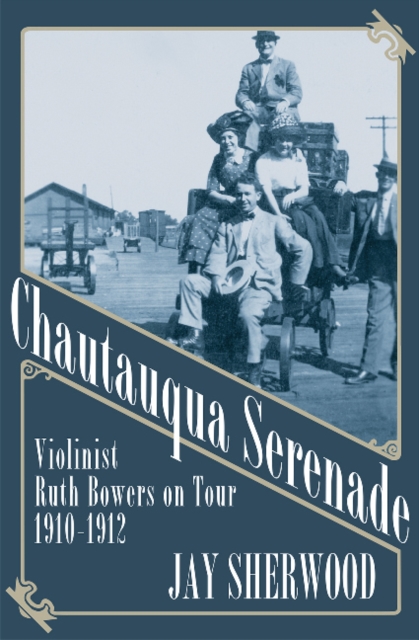 Chautauqua Serenade : Violinist Ruth Bowers on Tour, 1910-1912, Paperback / softback Book