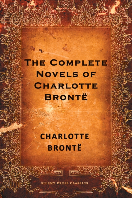 The Complete Novels of Charlotte Bronte, EPUB eBook