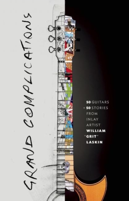 Grand Complications: 50 Guitars & 50 Stories, Hardback Book