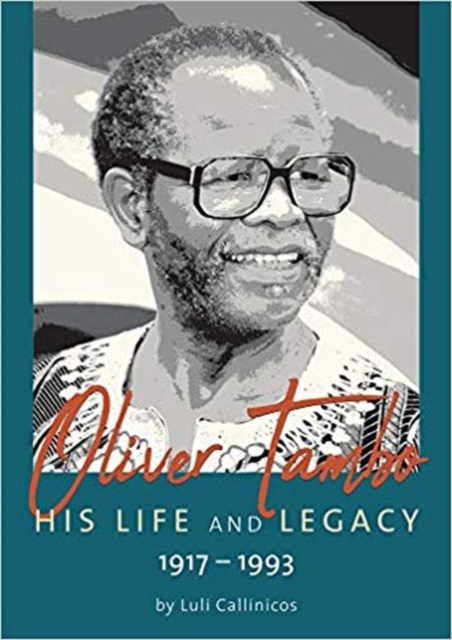 Oliver Tambo : His Life and Legacy: 1917-1993, Paperback / softback Book