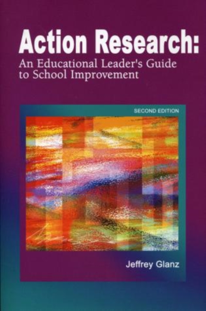 Action Research : An Educational Leader's Guide to School Improvement, Paperback / softback Book