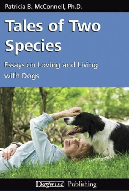 TALES OF TWO SPECIES : ESSAYS ON LOVING AND LIVING WITH DOGS, EPUB eBook