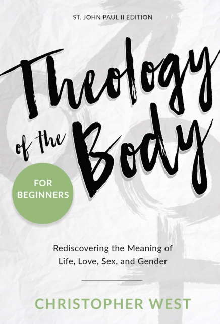 Theology of the Body for Beginners : Rediscovering the Meaning of Life, Love, Sex and Gender, EPUB eBook