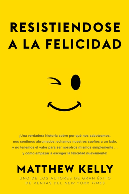 Resistiendose a La Felicidad : !una Verdadera Historia Sobre Por Que Nos Saboteamos, Nos Sentimos Abrumado, EPUB eBook