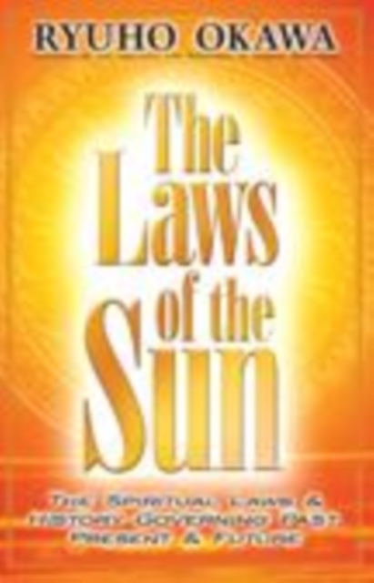The Laws of the Sun : The Spiritual Laws and History Governing the Past Present and Future, Paperback Book