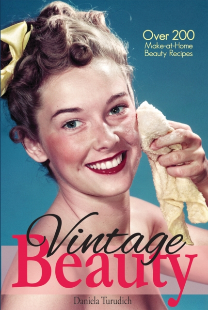 Vintage Beauty : Over 200 Make-at-Home Beauty Recipes, Paperback / softback Book