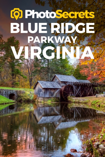 Photosecrets Blue Ridge Parkway Virginia : Where to Take Pictures: A Photographer's Guide to the Best Photography Spots, Paperback / softback Book