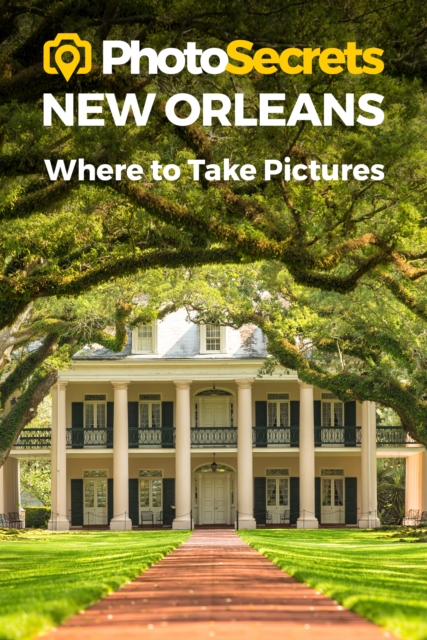 Photosecrets New Orleans : Where to Take Pictures: A Photographer's Guide to the Best Photography Spots, Paperback / softback Book