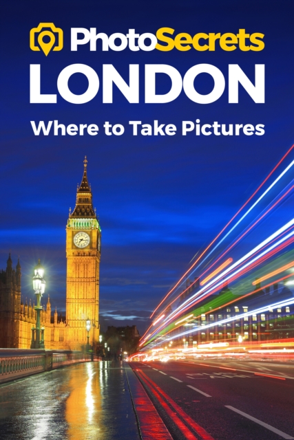 Photosecrets London : Where to Take Pictures: A Photographer's Guide to the Best Photography Spots, Paperback / softback Book