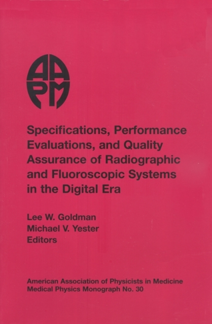 Specifications, Performance Evaluation and Quality Assurance of Radiographic and Fluoroscopic Systems in the Digital Era, Paperback / softback Book