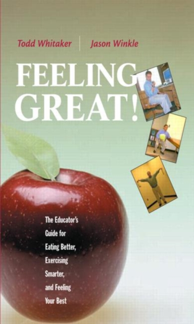 Feeling Great : The Educator's Guide for Eating Better, Exercising Smarter, and Feeling Your Best, Paperback / softback Book