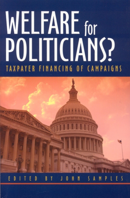 Welfare for Politicians? : Taxpayer Financing of Political Campaigns, Paperback / softback Book