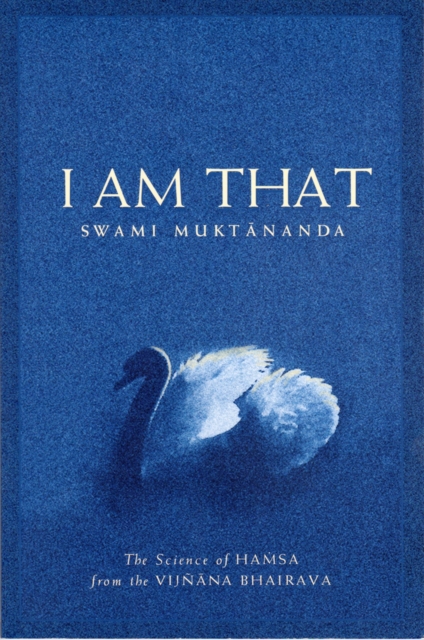 I Am That : The Science of Hamsa from the Vijnana Bhairava, Paperback / softback Book