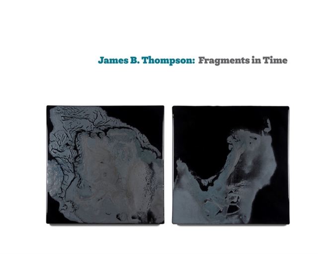 James B. Thompson : Fragments in Time, Hardback Book