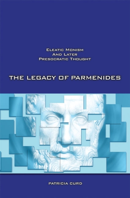 The Legacy of Parmenides : Eleatic Monism and Later Presocratic Thought, Paperback / softback Book
