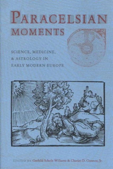 Paracelsian Moments : Science, Medicine, and Astrology in Early Modern Europe, Paperback / softback Book