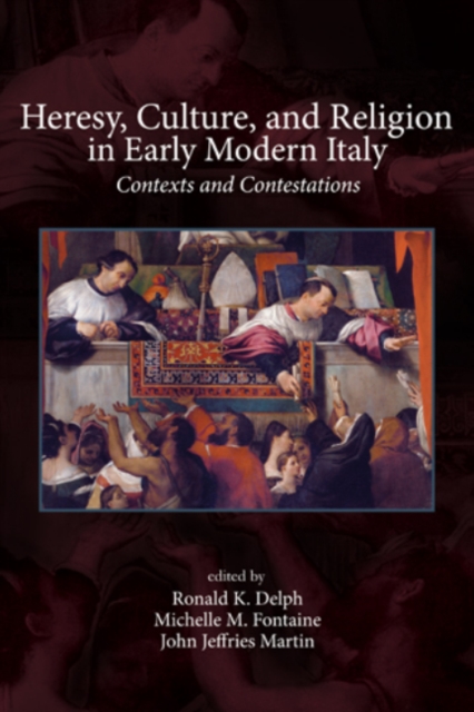 Heresy, Culture, and Religion in Early Modern Italy : Contexts and Contestations, Hardback Book