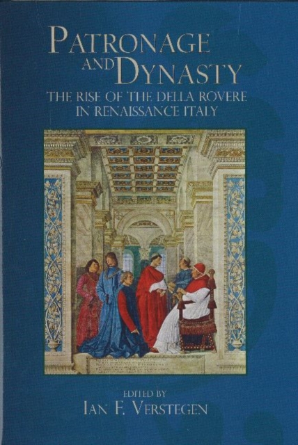 Patronage and Dynasty : The Rise of the della Rovere in Renaissance Italy, Hardback Book