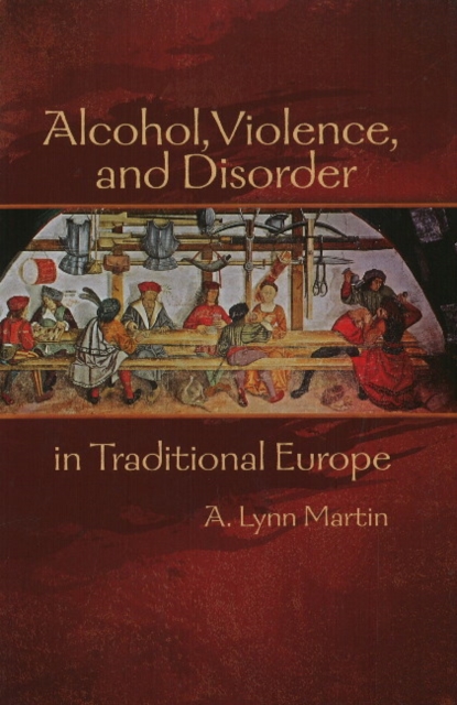 Alcohol, Violence, and Disorder in Traditional Europe, Hardback Book