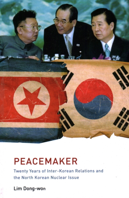 Peacemaker : Twenty Years of Inter-Korean Relations and the North Korean Nuclear Issue, Paperback / softback Book