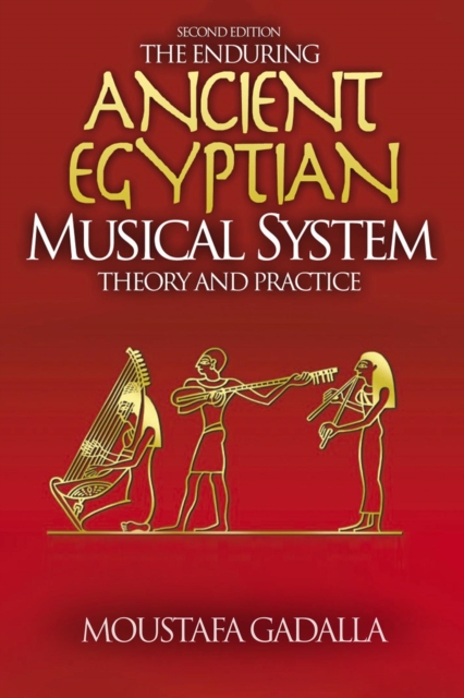 Enduring Ancient Egyptian Musical System -- Theory and Practice, EPUB eBook