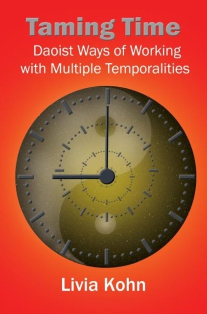 Taming Time : Daoist Ways of Working with Multiple Temporalities, Paperback / softback Book