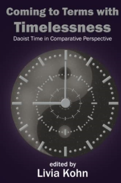 Coming to Terms with Timelessness : Daoist Time in Comparative Perspective, Paperback / softback Book