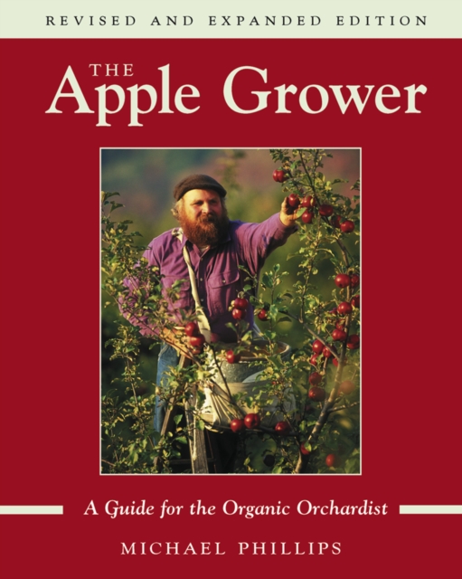 The Apple Grower : Guide for the Organic Orchardist, 2nd Edition, Paperback / softback Book
