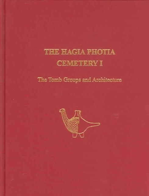 The Hagia Photia Cemetery I : The Tomb Groups and Architecture, Hardback Book