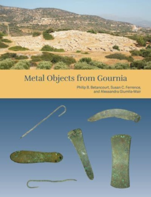 The Cretan Collection in the University of Pennsylvania Museum III : Metal Objects from Gournia, Hardback Book