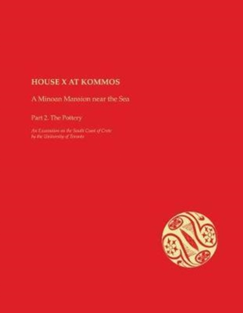 House X at Kommos : A Minoan Mansion Near the Sea Part 2: The Pottery, Hardback Book