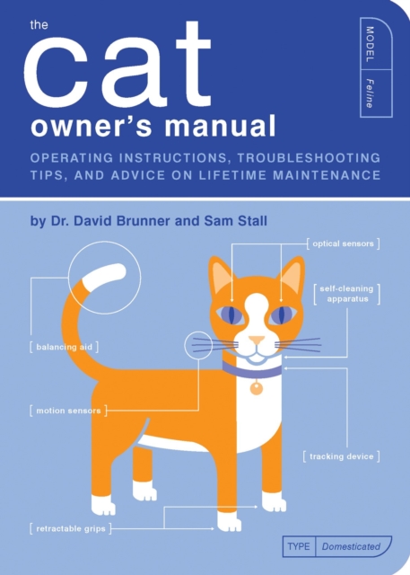 The Cat Owner's Manual : Operating Instructions, Troubleshooting Tips, and Advice on Lifetime Maintenance, Paperback / softback Book