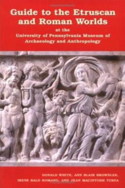 Guide to the Etruscan and Roman Worlds at the University of Pennsylvania Museum of Archaeology and Anthropology, Hardback Book