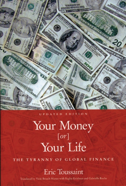 Your Money Or Your Life : The Tyranny of Global Finance, Paperback / softback Book