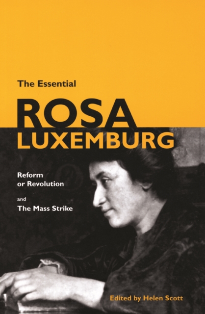 The Essential Rosa Luxemburg : Reform or Revolution and the Mass Strike, Paperback / softback Book