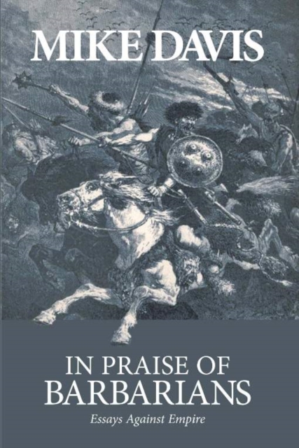 In Praise Of Barbarians : Essays Against the Empire, Paperback / softback Book