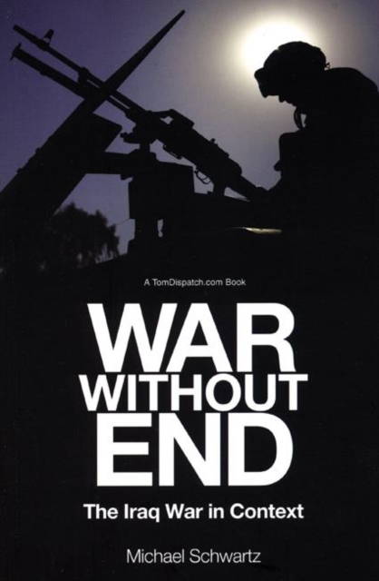 War Without End : The Iraq Debacle in Context, Paperback / softback Book