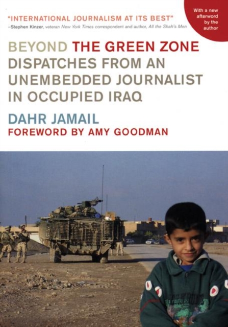Beyond The Green Zone : Dispatches from an Unembedded Journalist in Occupied Iraq, Paperback / softback Book
