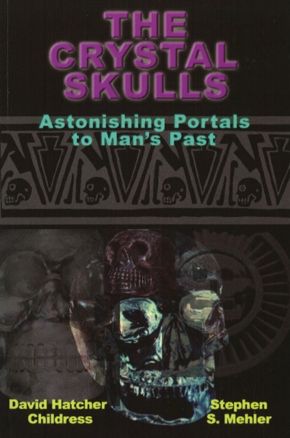 Crystal Skulls : Astonishing Portals to Man's Past, Paperback / softback Book