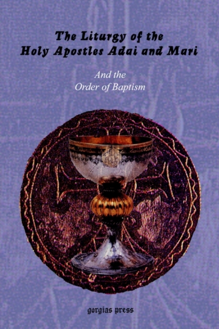 The Liturgy of the Holy Apostles Adai and Mari : Together with two additional liturgies to be said on certain feasts and other days; and The Order of Baptism., Paperback / softback Book