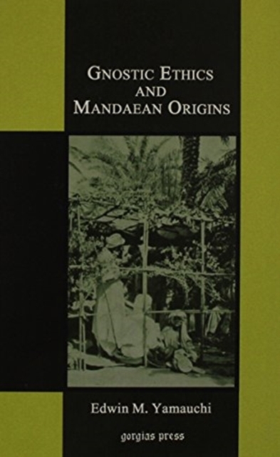 Gnostic Ethics and Mandaean Origins, Hardback Book