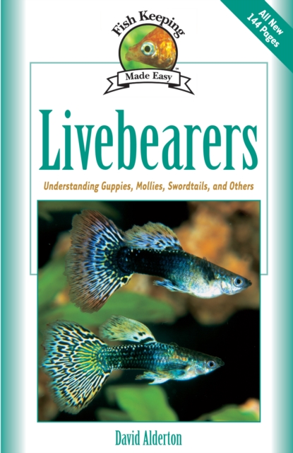 Livebearers : Understanding Guppies, Mollies, Swordtails and Others, Hardback Book