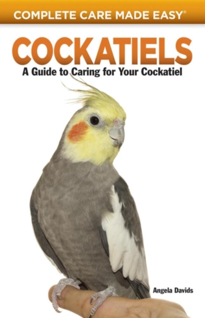 Cockatiels : A Guide to Caring for Your Cockatiel, Paperback / softback Book