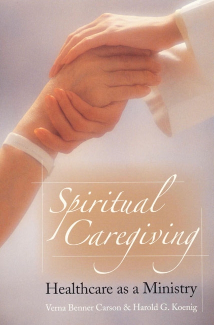 Spiritual Caregiving : Healthcare As A Ministry, Paperback / softback Book
