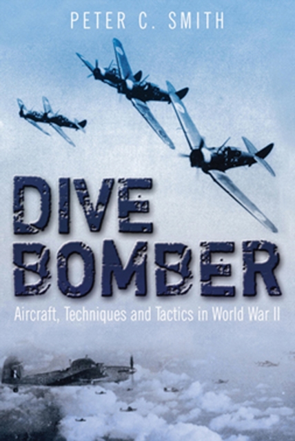 Dive Bomber : Aircraft, Technology and Tactics in World War II, Paperback / softback Book