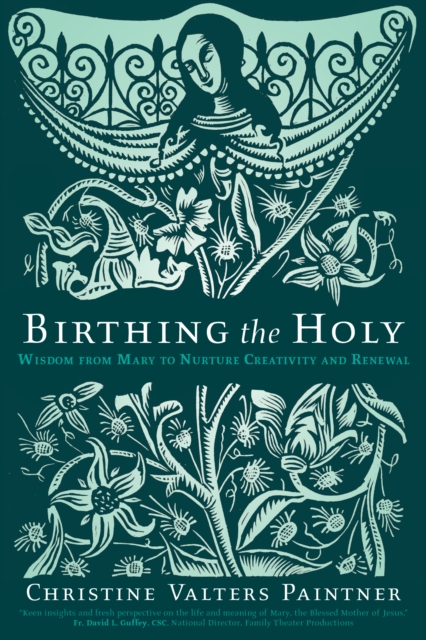 Birthing the Holy : Wisdom from Mary to Nurture Creativity and Renewal, EPUB eBook