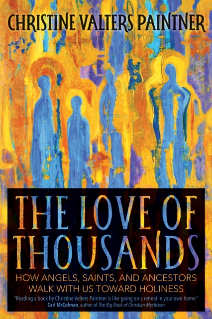 The Love of Thousands : How Angels, Saints, and Ancestors Walk With Us Toward Holiness, EPUB eBook